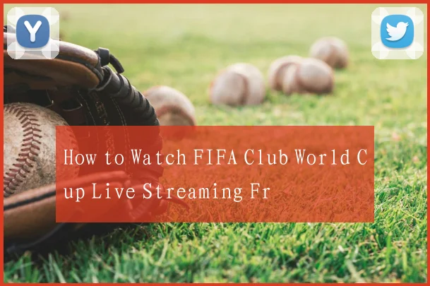 How to Watch FIFA Club World Cup Live Streaming Fr